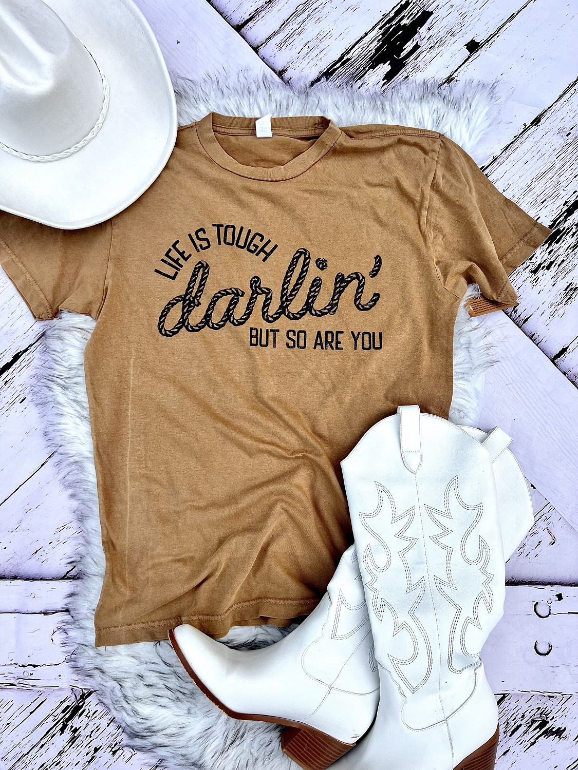 Life is Tough Darlin... But so are YOU!